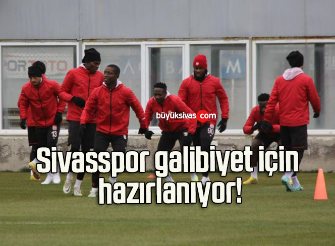 Sivasspor galibiyet için hazırlanıyor!