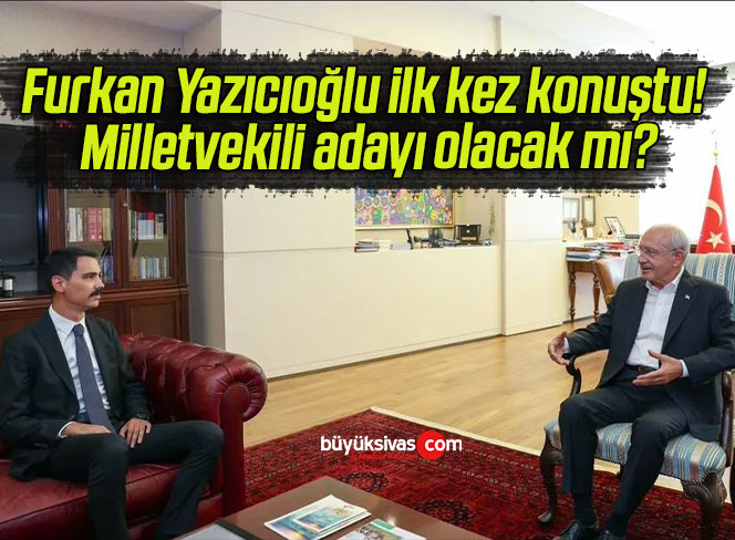 Furkan Yazıcıoğlu ilk kez konuştu! Milletvekili adayı olacak mı?
