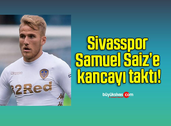 Sivasspor Samuel Saiz’e kancayı taktı!