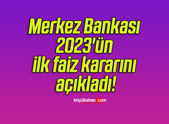 Merkez Bankası 2023’ün ilk faiz kararını açıkladı!