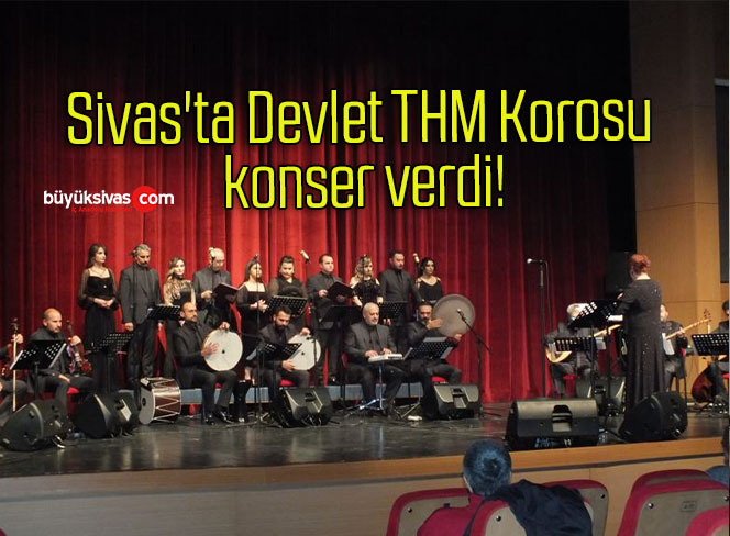 Sivas’ta Devlet THM Korosu konser verdi!