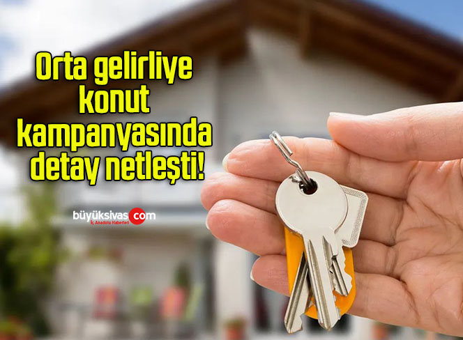 Orta gelirliye konut kampanyasında detay netleşti!