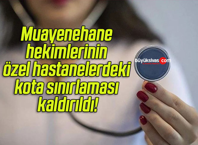 Muayenehane hekimlerinin özel hastanelerdeki kota sınırlaması kaldırıldı!