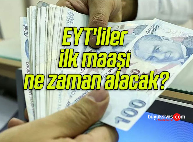 EYT’liler ilk maaşı ne zaman alacak?