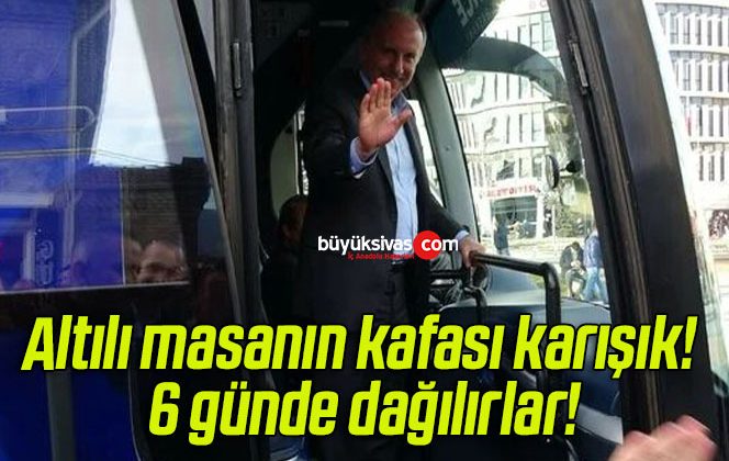 Altılı masanın kafası karışık! 6 günde dağılırlar!