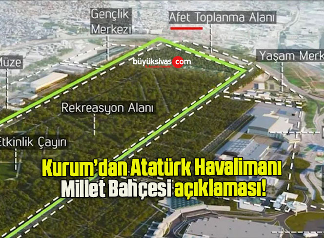Kurum’dan Atatürk Havalimanı Millet Bahçesi açıklaması!