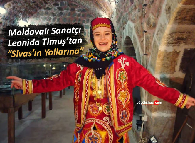 Moldova Asıllı Leonida Timuş “Sivas’ın Yollarına” Türküsünü Seslendirdi