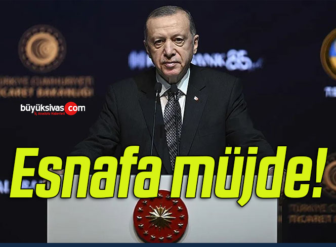 Cumhurbaşkanı Erdoğan’dan esnafa müjde!