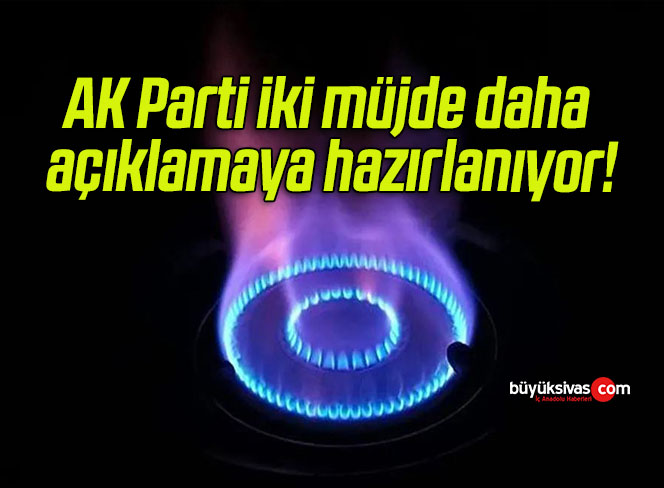 AK Parti iki müjde daha açıklamaya hazırlanıyor!