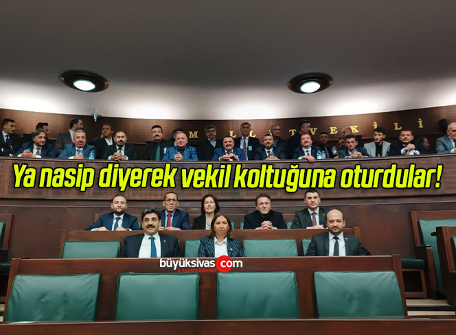 Ya nasip diyerek vekil koltuğuna oturdular!