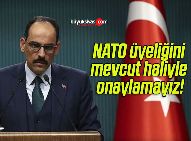NATO üyeliğini mevcut haliyle onaylamayız!