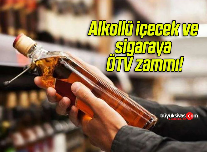 Alkollü içecek ve sigaraya ÖTV zammı!