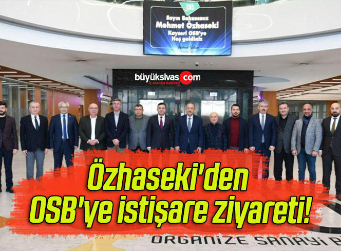 Özhaseki’den OSB’ye istişare ziyareti!