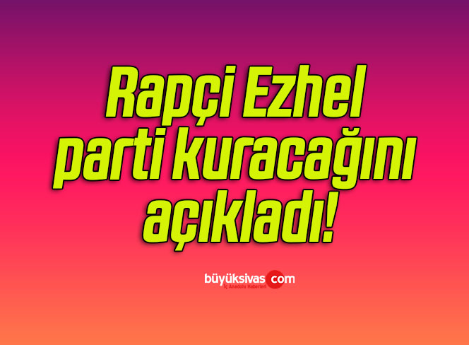 Rapçi Ezhel parti kuracağını açıkladı!