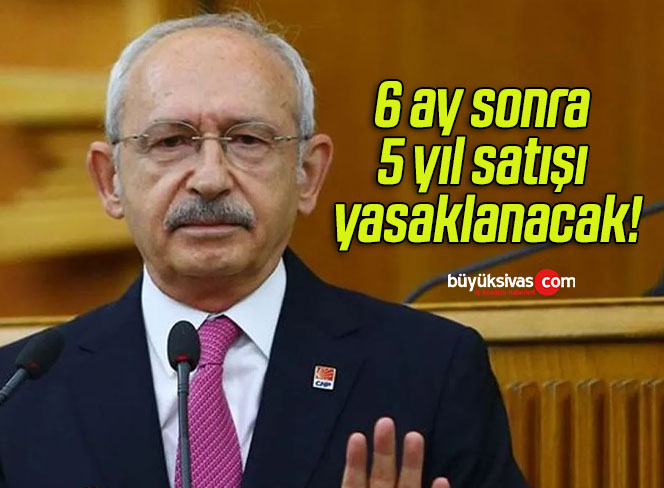 6 ay sonra 5 yıl satışı yasaklanacak!