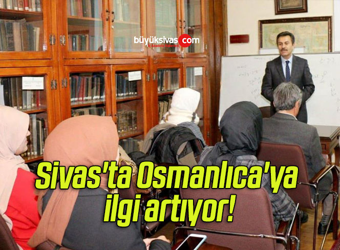 Sivas’ta Osmanlıca’ya ilgi artıyor!