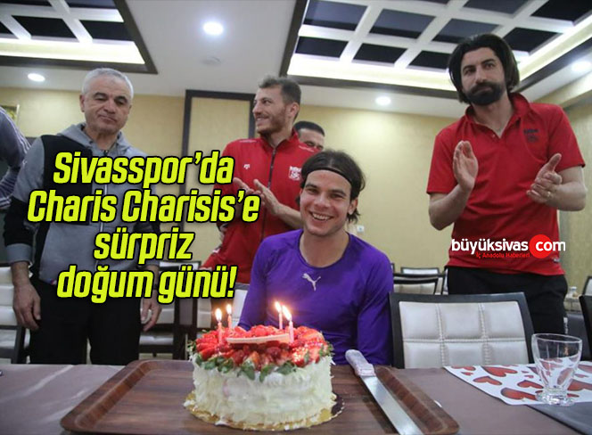 Sivasspor’da Charis Charisis’e sürpriz doğum günü