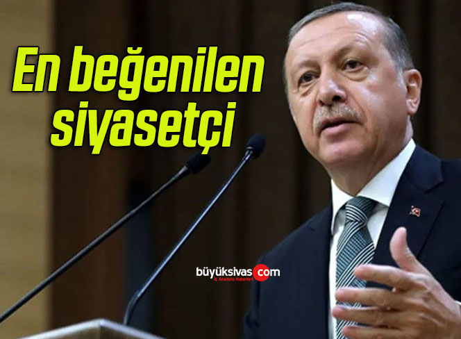 En beğenilen siyasetçi oylamasında ilk sırada Erdoğan var!