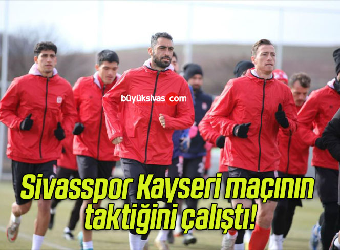 Sivasspor Kayseri maçının taktiğini çalıştı!