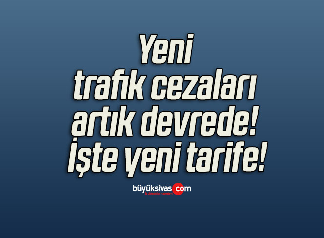 Yeni trafik cezaları artık devrede! İşte yeni tarife!