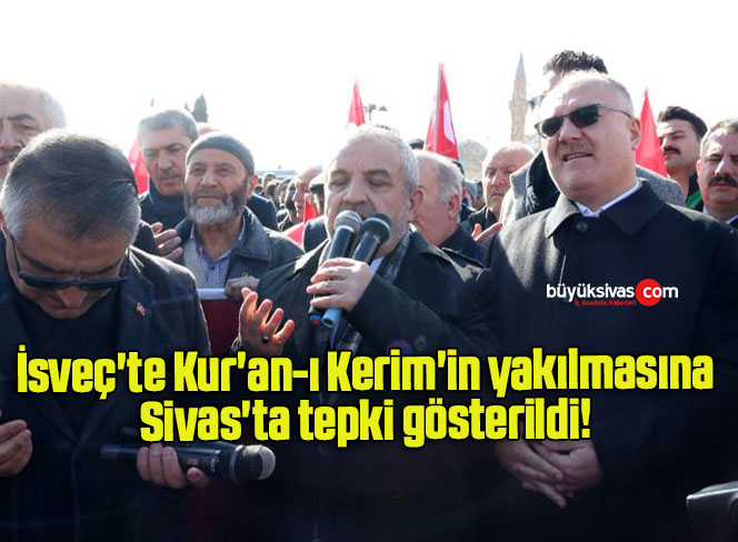 İsveç’te Kur’an-ı Kerim’in yakılmasına Sivas’ta tepki gösterildi! 