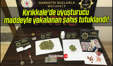Kırıkkale’de uyuşturucu maddeyle yakalanan şahıs tutuklandı!