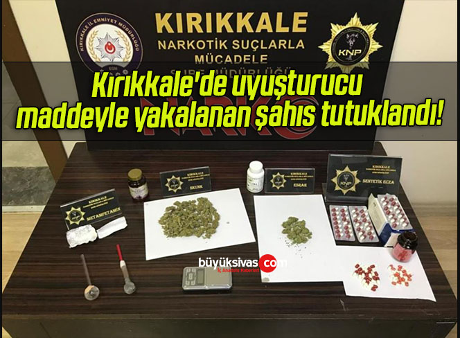 Kırıkkale’de uyuşturucu maddeyle yakalanan şahıs tutuklandı!