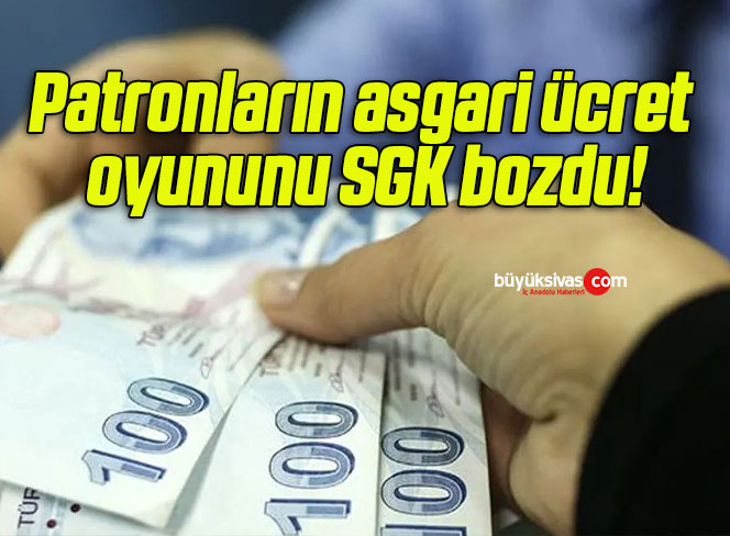 Patronların asgari ücret oyununu SGK bozdu!