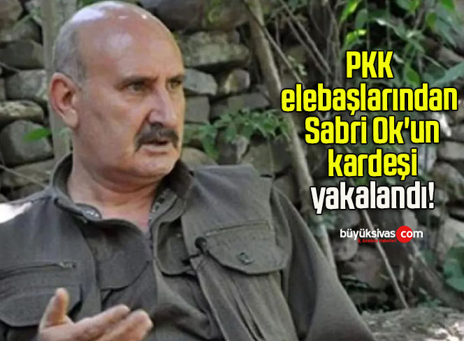 PKK elebaşlarından Sabri Ok’un kardeşi yakalandı!