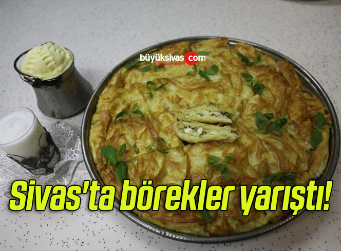 Sivas’ta börekler yarıştı!