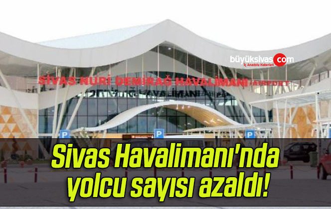 Sivas Havalimanı’nda yolcu sayısı azaldı!