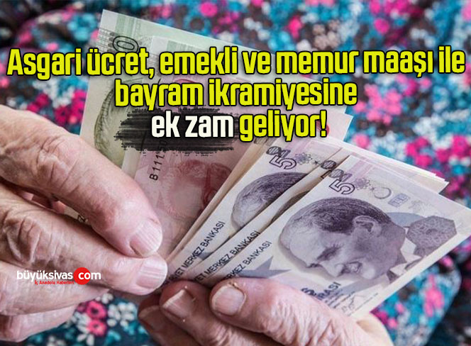 Asgari ücret, emekli ve memur maaşı ile bayram ikramiyesine ek zam geliyor!
