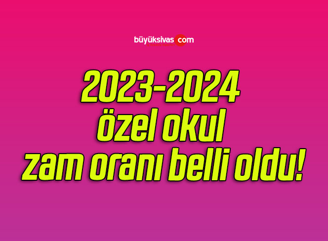 2023-2024 özel okul zam oranı belli oldu!