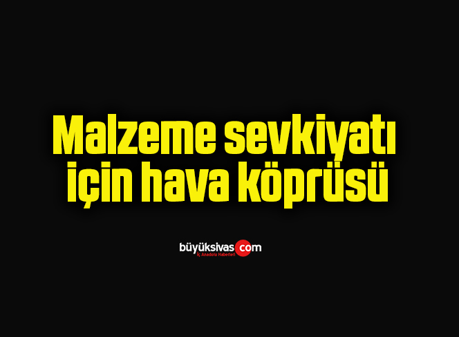 Malzeme sevkiyatı için hava köprüsü