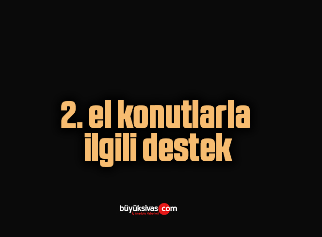 2. el konutlarla ilgili destek