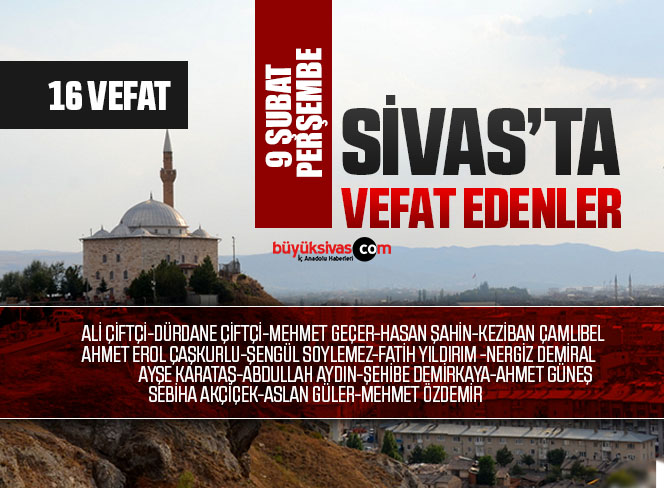 Sivas Aramızdan Ayrılanlar – Sivas’ta Ölenler –9 Şubat 2023