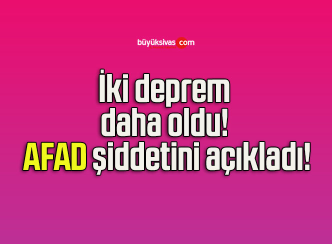 İki deprem daha oldu! AFAD şiddetini açıkladı!