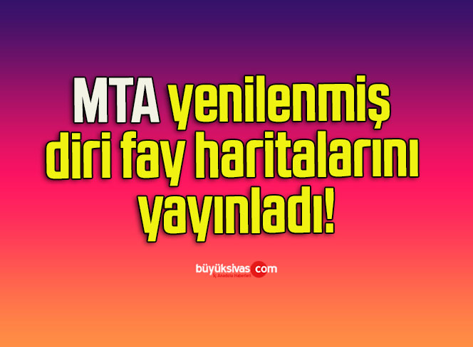 MTA yenilenmiş diri fay haritalarını yayınladı!
