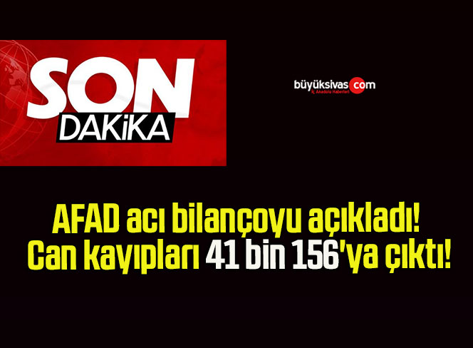 Depremin 15. günü! AFAD acı bilançoyu açıkladı! Can kayıpları 41 bin 156’ya çıktı!