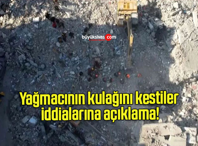 Yağmacının kulağını kestiler iddialarına açıklama!
