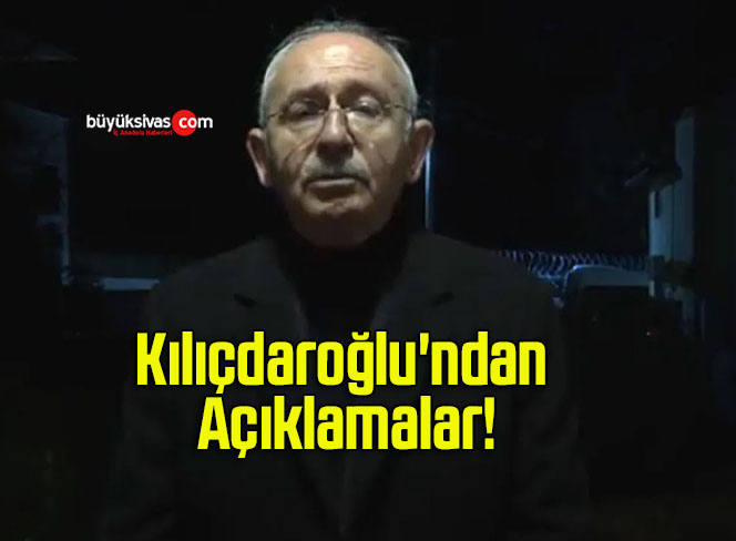 Kılıçdaroğlu’ndan Açıklamalar!