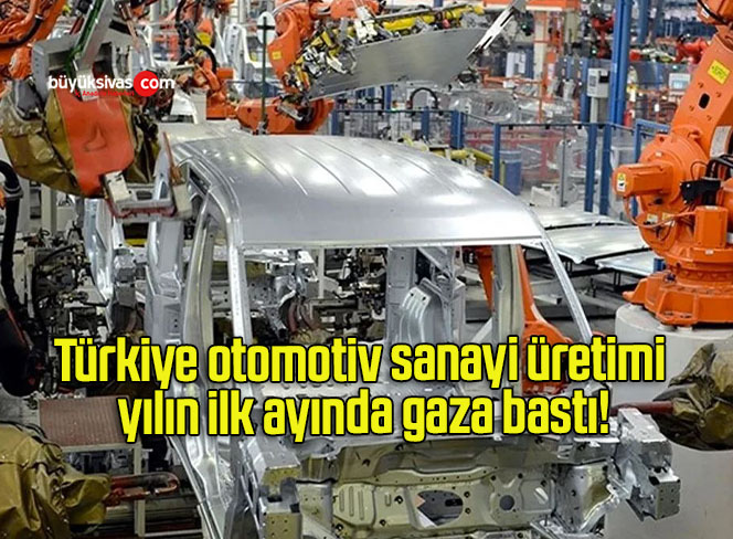 Türkiye otomotiv sanayi üretimi yılın ilk ayında gaza bastı!