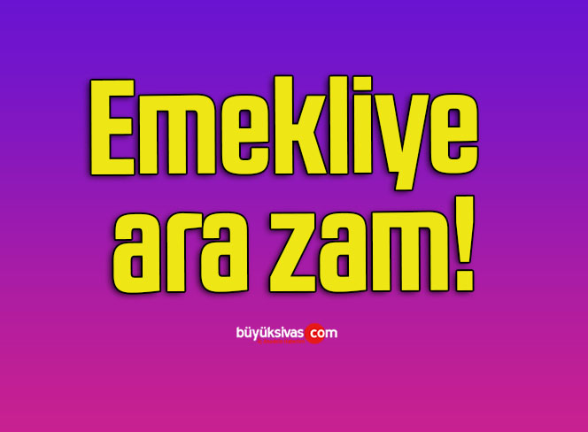 Emekliye ara zam!