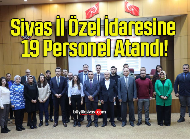 Sivas İl Özel İdaresine 19 Personel Atandı!