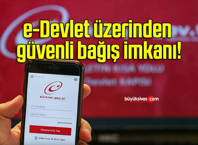 e-Devlet üzerinden güvenli bağış imkanı!