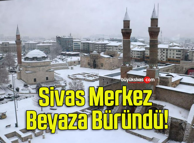 Sivas Merkez Beyaza Büründü!