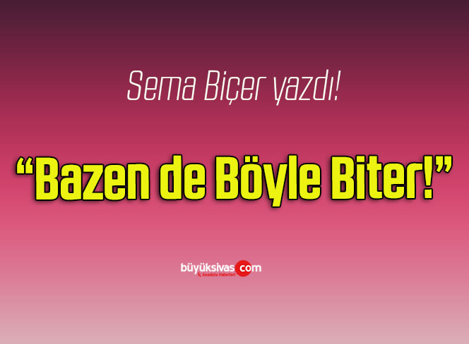Bazen de Böyle Biter!