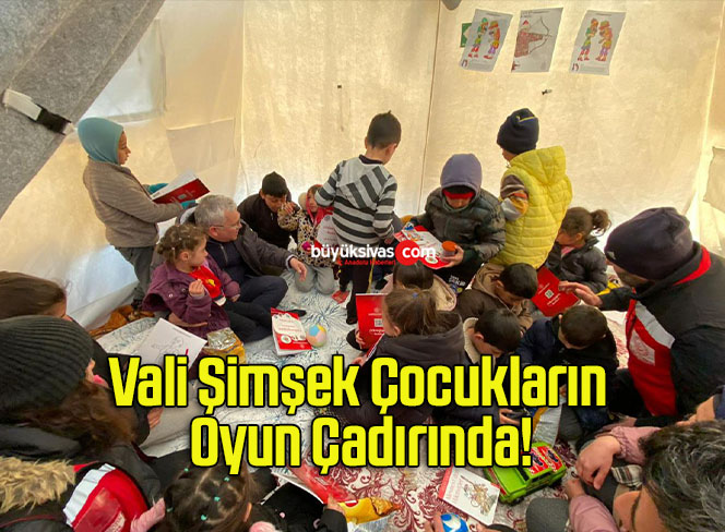 Vali Şimşek Çocukların Oyun Çadırında!