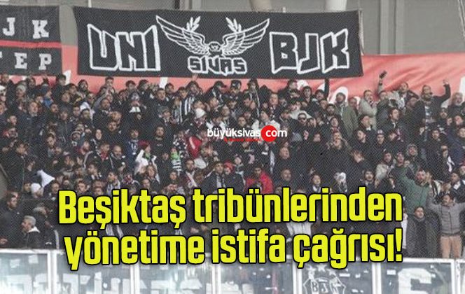 Beşiktaş tribünlerinden yönetime istifa çağrısı!