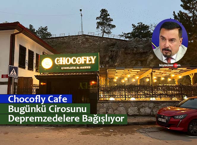 Sivas Chocofly Cafe cirosunu depremzedelere bağışlayacak!